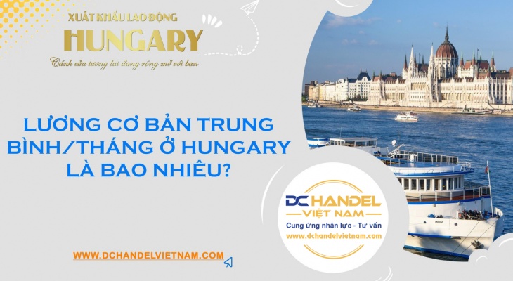 LƯƠNG CƠ BẢN TRUNG BÌNH/THÁNG Ở HUNGARY LÀ BAO NHIÊU?